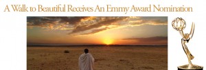 A Walk to Beautiful Receives An Emmy Award Nomination A Walk to Beautiful Receives An Emmy Award Nomination